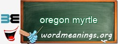 WordMeaning blackboard for oregon myrtle